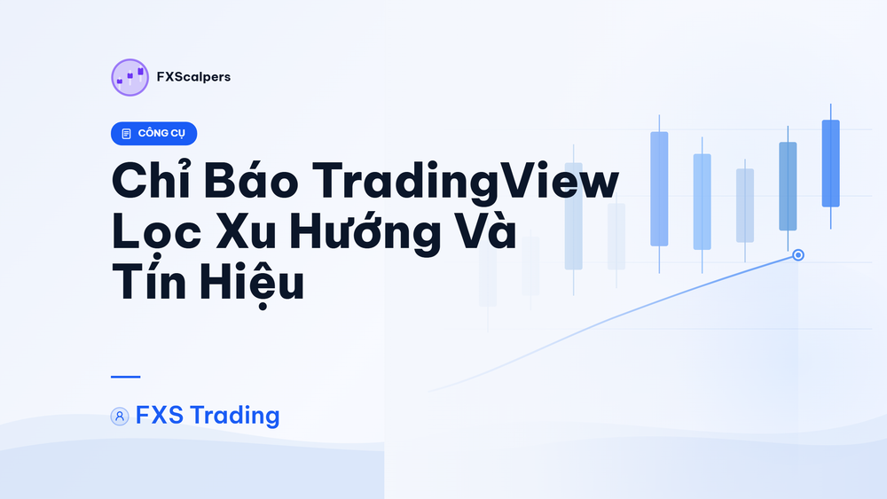 Chỉ Báo TradingView Lọc Xu Hướng Và Tín Hiệu Vào Lệnh