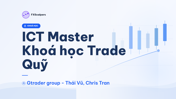 ICT Master - Khoá học Trade Quỹ - Gtrader group - Thái Vũ, Chris Tran