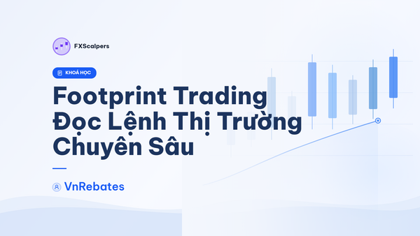 Khóa Học Footprint Trading – Đọc Lệnh Thị Trường Chuyên Sâu (8xTrading)