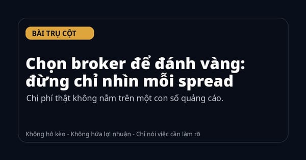 Chọn broker để đánh vàng: đừng chỉ nhìn mỗi spread