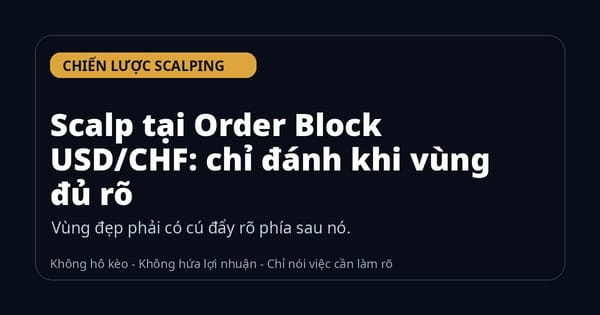 Scalp tại Order Block USD/CHF: chỉ đánh khi vùng đủ rõ